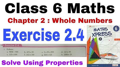 Class 6 Maths Xpress Exercise 2.4 | Whole Numbers | Maths Xpress | Solve Using Properties | Class 6