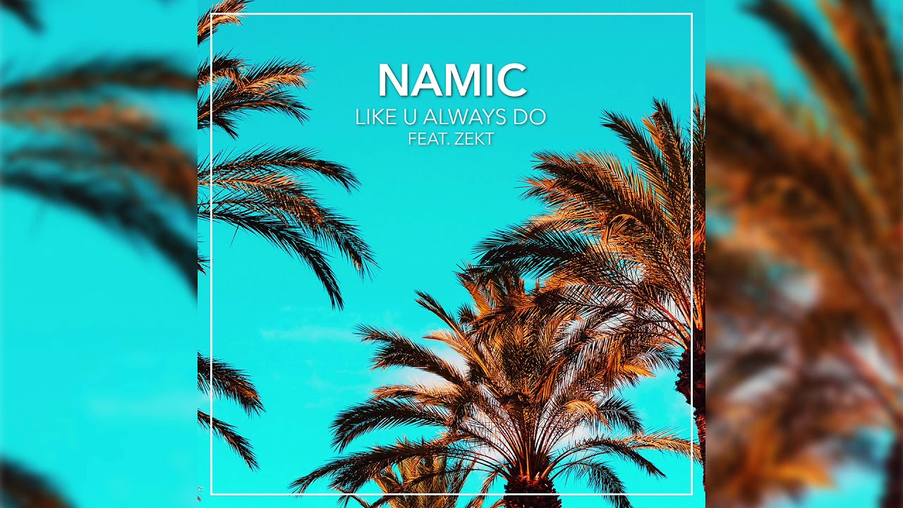 Watch Namic - Like U Always Do (feat. Zekt) on YouTube Watch Namic - Like U Always Do (feat. Zekt) on YouTube