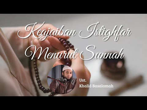 Ceramah Ust. Khalid Basalamah | Keajaiban Istighfar Menurut Sunnah