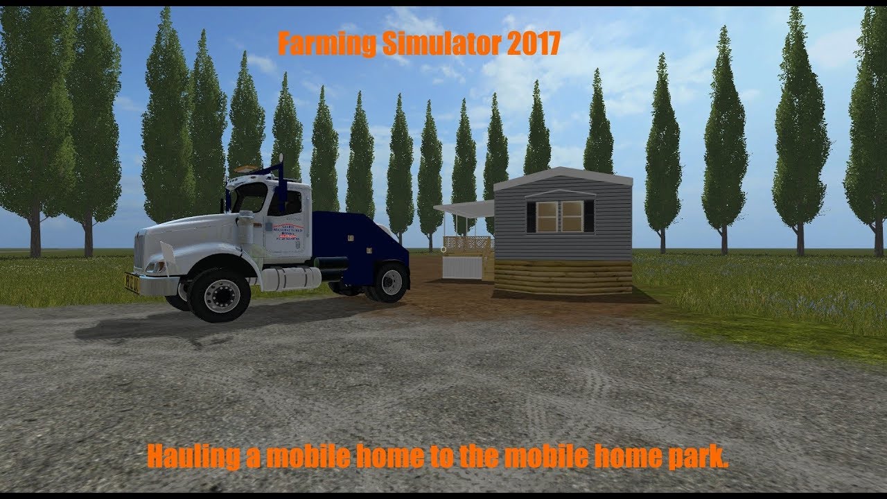 Farming Simulator 2017- Hauling a mobile home to the mobile home park
