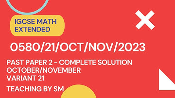 IGCSE Math Paper Oct Nov 2023 Variant 21 (EXTENDED) | 0580/21/OCT/NOV/2023 | COMPLETE SOLUTION