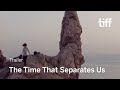 THE TIME THAT SEPARATES US Trailer | TIFF 2022