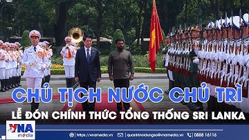 Chủ tịch nước Lương Cường chủ trì lễ đón chính thức Tổng thống Sri Lanka - VNA