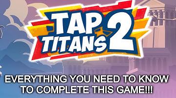 TAP TITANS 2 | EVERYTHING YOU NEED TO KNOW TO COMPLETE THIS GAME!!!