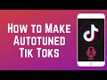 How to Make Autotuned Tik Toks