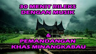 30 MENIT RILEKS DENGAN MUSIK DAN PEMANDANGAN KHAS MINANGKABAU