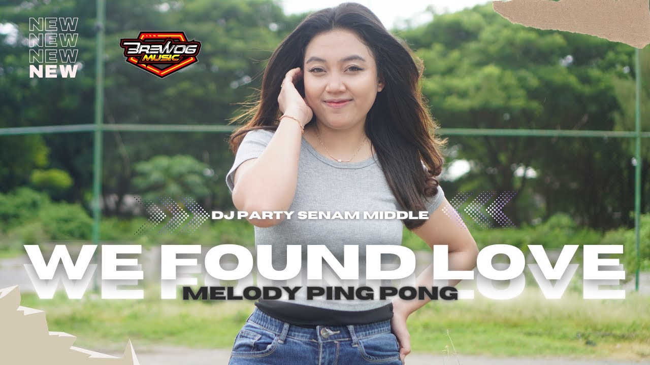 DJ WE FOUND LOVE X MELODY PING PONG REBORN SENAM MIDDLE YANG KALIAN CARI !!!
