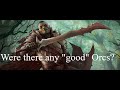 Were there any good Orcs in Middle-earth?