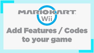 Mario Kart Wii - How to add features / codes to your game