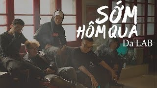 Sớm Hôm Qua - Da LAB (Official Music Video)