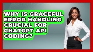 Why Is Graceful Error Handling Crucial For ChatGPT API Coding - Learning To Code With AI