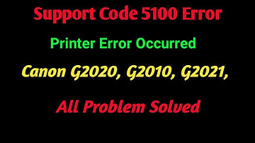 Support Code 5100 ll printer error occurred, Canon g2020 ll Not installed 1470 All problem solved