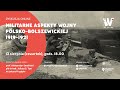 Militarne aspekty wojny polsko-bolszewickiej 1919-1921 [DYSKUSJA ONLINE]