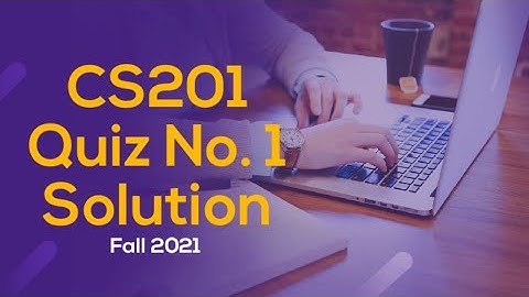 CS201 Quiz No.1 Solution || Fall 2021