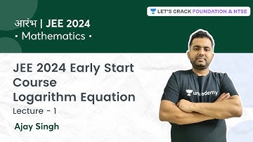 JEE 2024 - Early Start: Logarithm Equation | L 1 | Mathematics | Foundation & NTSE | Ajay Singh