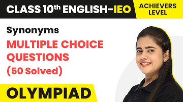 Synonyms MCQs (50 Solved) - Achievers Level | Class 10 International English Olympiad (IEO) 2024-25