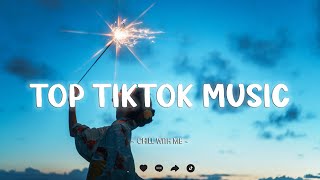 English Chill TikTok Songs 2025 ~ Top Hits Us-Uk Chill Music Mix ~ Best Of Songs Playlist All Time