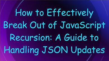 How to Effectively Break Out of JavaScript Recursion: A Guide to Handling JSON Updates