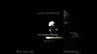 Alien Interview Part 2