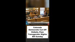 Colorado Democrats Cut Off Debate, Pass Transgender Rights Bill Sunday