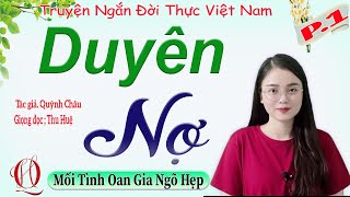 [Truyện Cực Hay] DUYÊN NỢ - Tập 1 - Tâm sự về một mối tình oan gia ngõ hẹp cực hấp dẫn - MC Thu Huệ