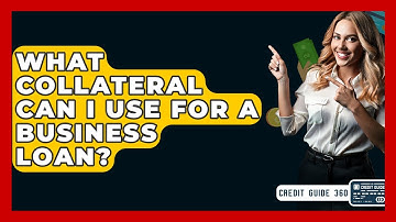 What Collateral Can I Use For A Business Loan? - CreditGuide360.com
