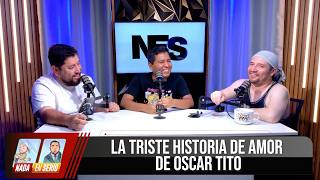 NADA EN SERIO FT OSCAR TITO: LA TRISTE HISTORIA DE AMOR DE OSCAR TITO