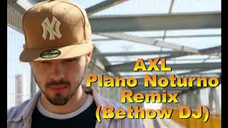AXL - Plano Noturno - (Remix) Bethow DJ