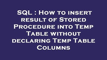 SQL : How to insert result of Stored Procedure into Temp Table without declaring Temp Table Columns