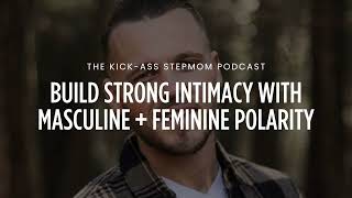 Build Strong Intimacy With Masculine + Feminine Polarity with Jake Woodard