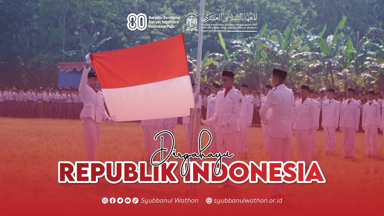 UPACARA DIRGAHAYU REPUBLIK INDONESIA KE-80 | MTs-SMP-SMK-MA Syubbanul Wathon Tegalrejo Magelang