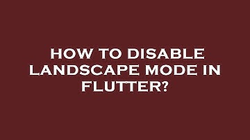 How to disable landscape mode in flutter?