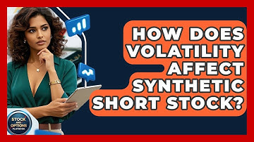 How Does Volatility Affect Synthetic Short Stock? - Stock and Options Playbook