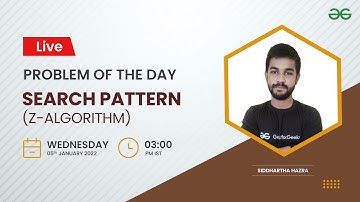 Search Pattern (Z-algorithm) | Problem of the Day-04/01/22 | Siddharth Hazra |GeeksforGeeks Practice