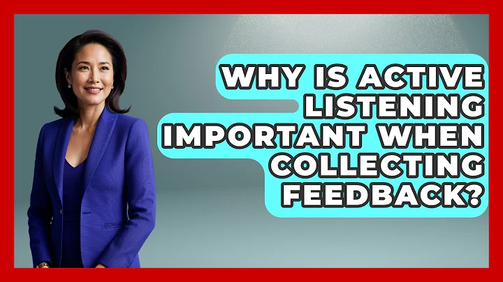 Why Is Active Listening Important When Collecting Feedback? - Customer Support Coach
