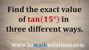 The Exact Value for Tangent of 15 Degrees - 3 Different Ways - tan(15)