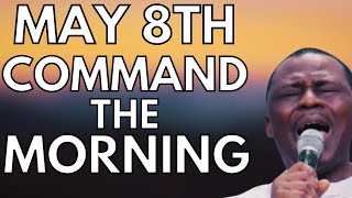 COMMAND THE MORNING PRAYERS  | MAY 8, 2024 - DR D.K OLUKOYA