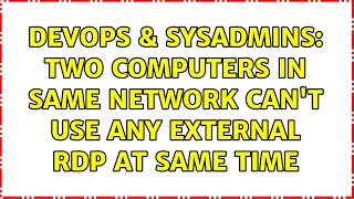 DevOps & SysAdmins: Two computers in same network can't use any external RDP at same time Profile