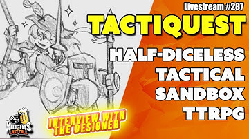 Tactiquest - (mostly) diceless Tactical Sandbox RPG - Live Q&A with the Creator! - Livestream #287