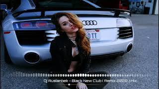 Dj Ruslanbek - Black New Club ( Remix 2022 ) Mix