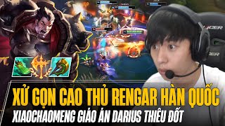 XIAOCHAOMENG XỬ GỌN CAO THỦ RENGAR HÀN QUỐC BẰNG GIÁO ÁN DARIUS THIÊU ĐỐT VÀ GÁNH TEAM LẬT KÈO