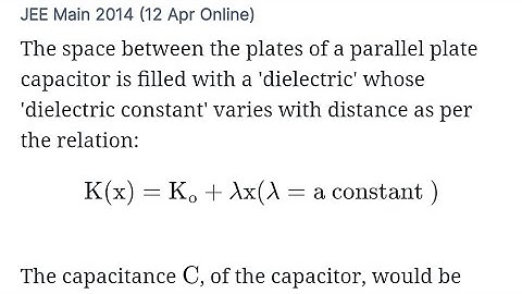 Space between the plates of a parallel plate capacitor is filled with a dielectric whose dielectric
