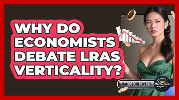 Why Do Economists Debate LRAS Verticality? - Macroecon Experts