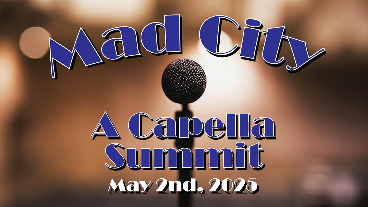 Mad City A Capella Summit 2025 (5/2/25)