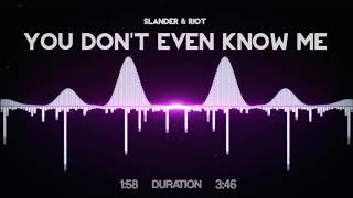 SLANDER & RIOT - You Don't Even Know Me