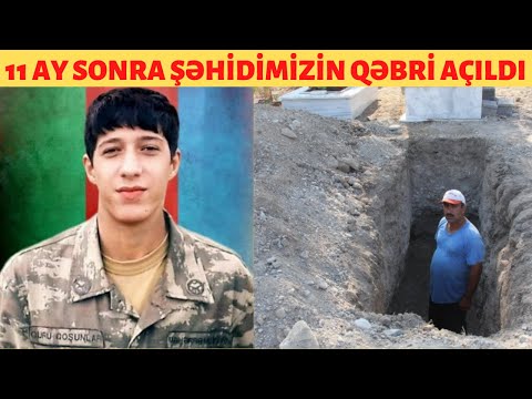 11 AY SONRA ŞƏHİDİMİZİN QƏBRİ AÇILDI - HƏR KƏS ŞOKA DÜŞDÜ