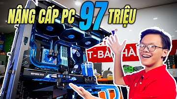 Tiêu Hết 97 Triệu Nâng Cấp PC Trong Nháy Mắt Và Cái Kết Cực Khủng
