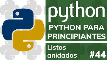 Curso PYTHON PARA PRINCIPIANTES DESDE CERO - #44 Listas anidadas