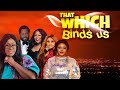 THAT WHICH BINDS US Latest Nollywood English Movie 2026 DAYO AMUSA DESMOND ELIOT UCHE JOMBO