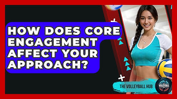 How Does Core Engagement Affect Your Approach? - The Volleyball Hub
